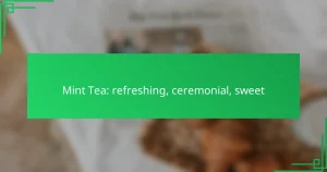 Mint Tea: refreshing, ceremonial, sweet