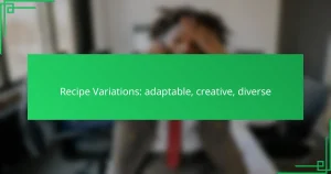 Recipe Variations: adaptable, creative, diverse