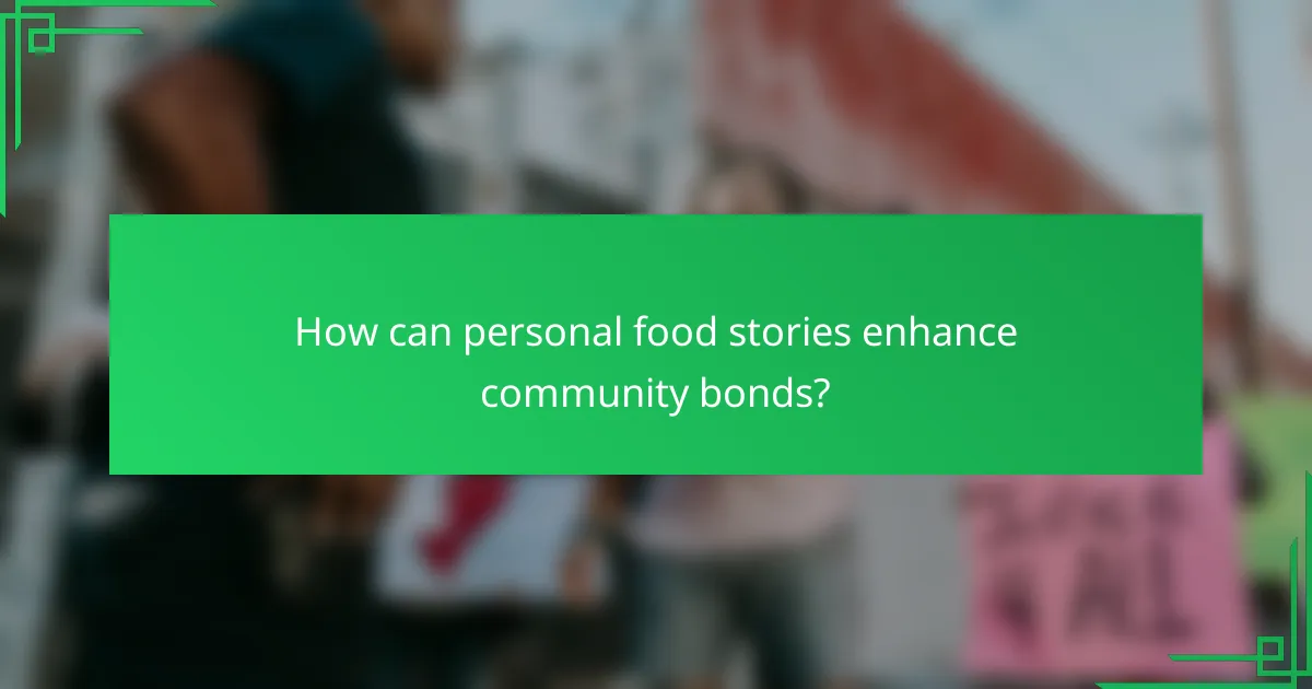 How can personal food stories enhance community bonds?