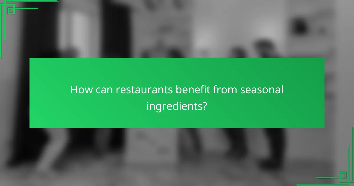 How can restaurants benefit from seasonal ingredients?