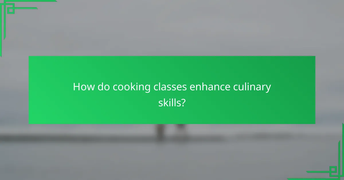 How do cooking classes enhance culinary skills?