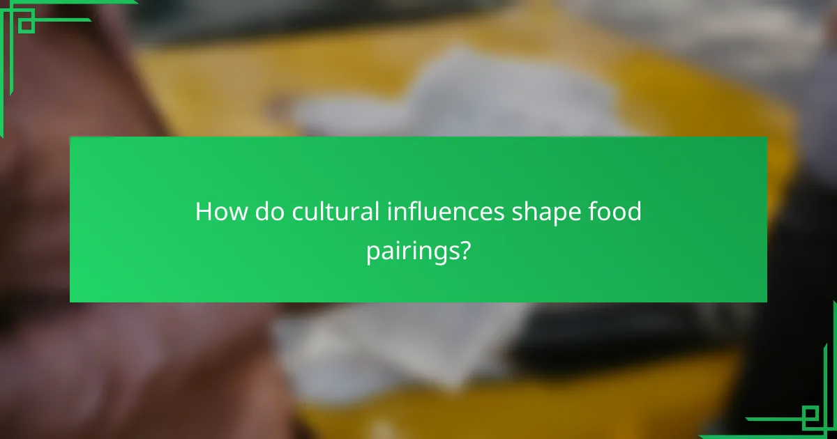 How do cultural influences shape food pairings?
