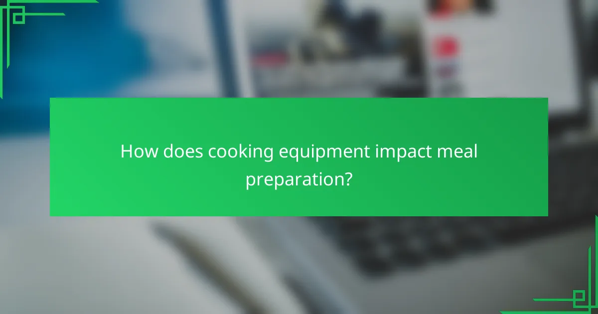 How does cooking equipment impact meal preparation?