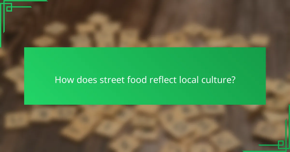 How does street food reflect local culture?