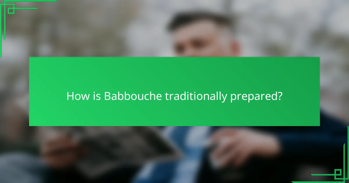 How is Babbouche traditionally prepared?