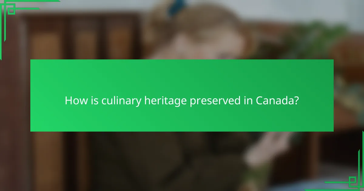 How is culinary heritage preserved in Canada?