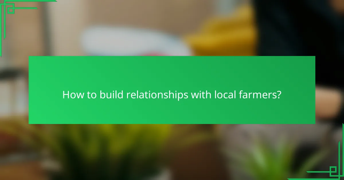 How to build relationships with local farmers?