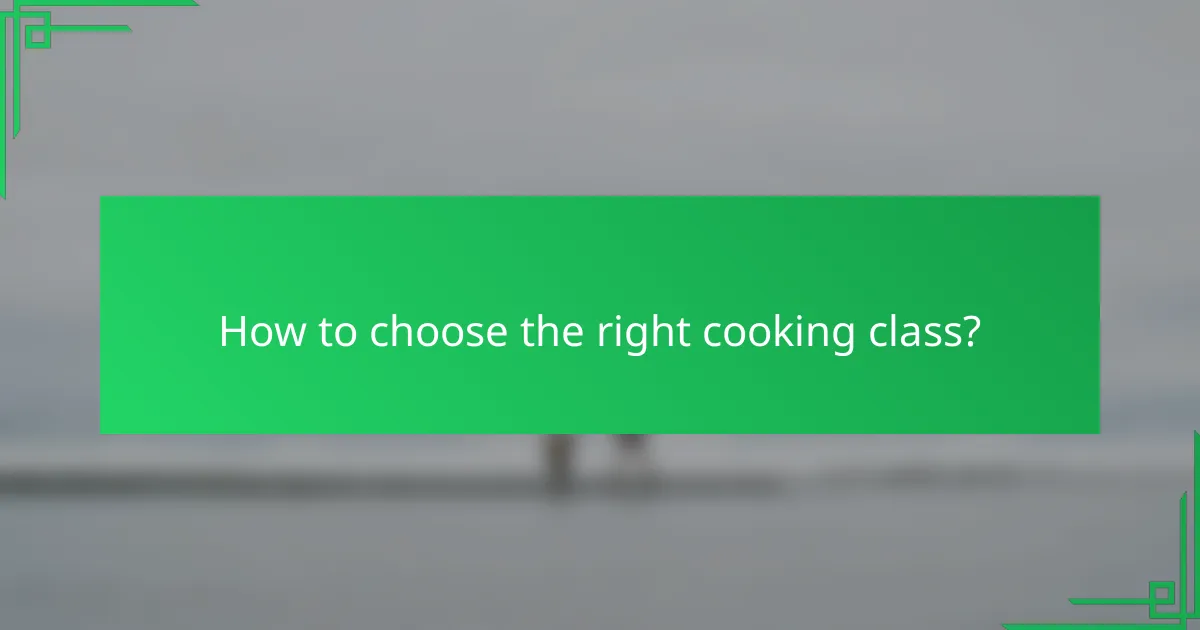 How to choose the right cooking class?
