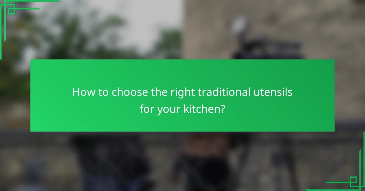How to choose the right traditional utensils for your kitchen?