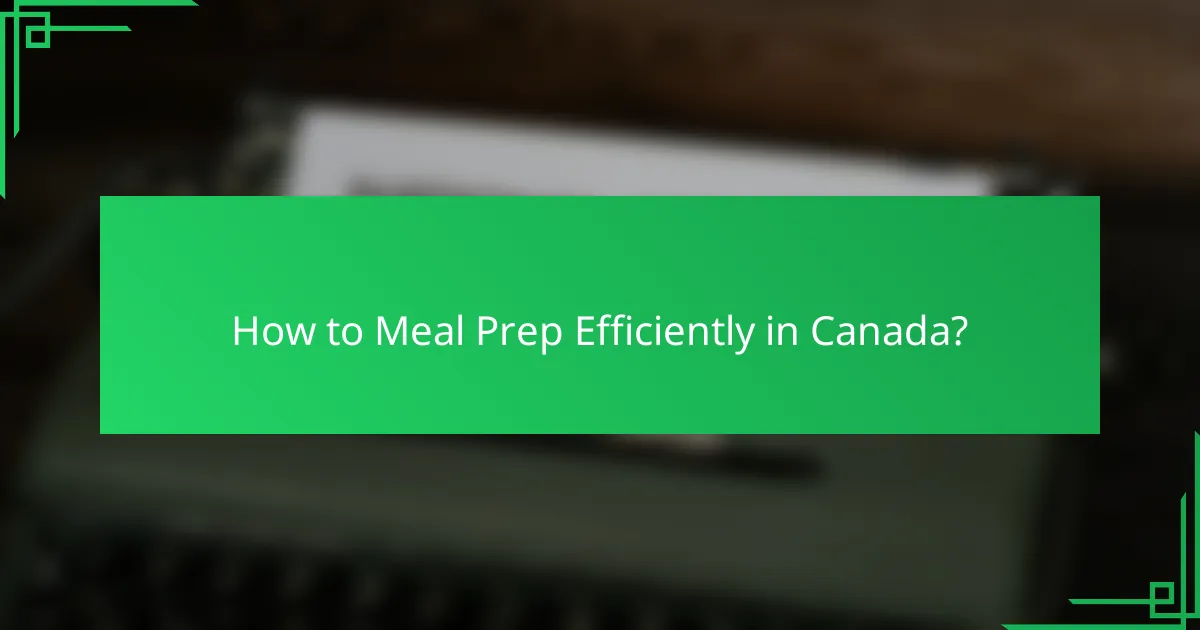 How to Meal Prep Efficiently in Canada?