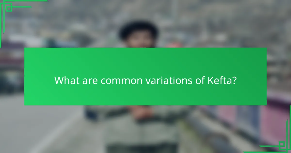 What are common variations of Kefta?