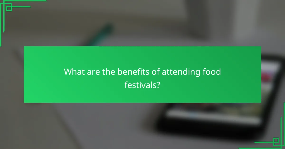 What are the benefits of attending food festivals?