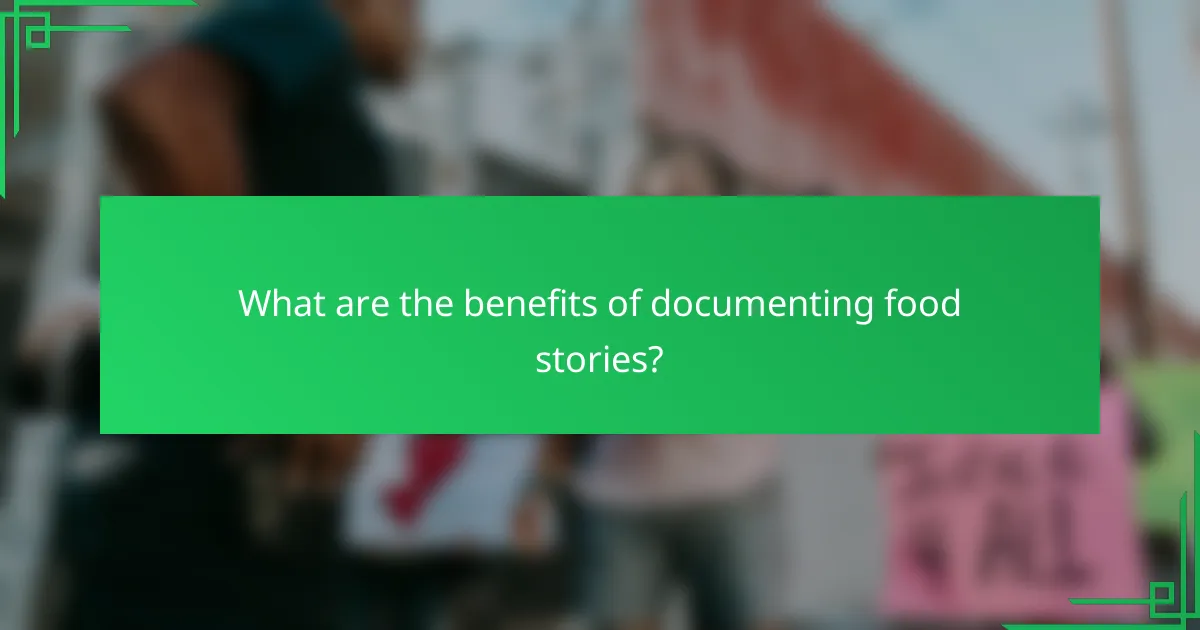 What are the benefits of documenting food stories?