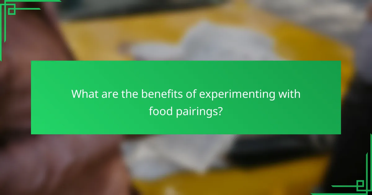 What are the benefits of experimenting with food pairings?