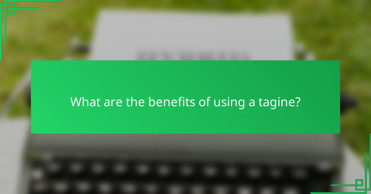 What are the benefits of using a tagine?