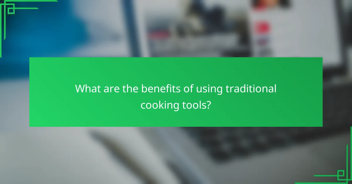 What are the benefits of using traditional cooking tools?