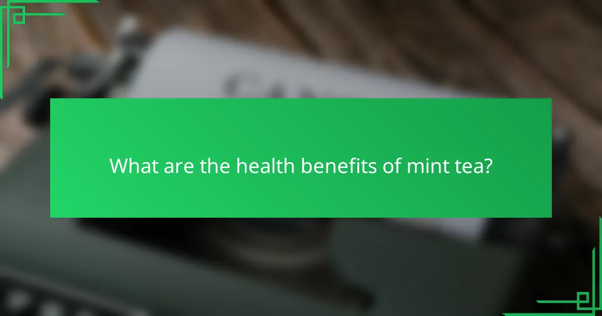 What are the health benefits of mint tea?