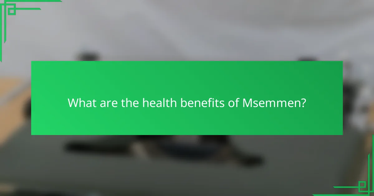 What are the health benefits of Msemmen?