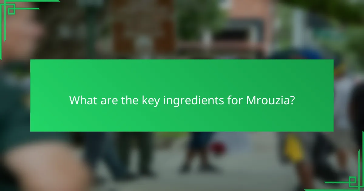 What are the key ingredients for Mrouzia?