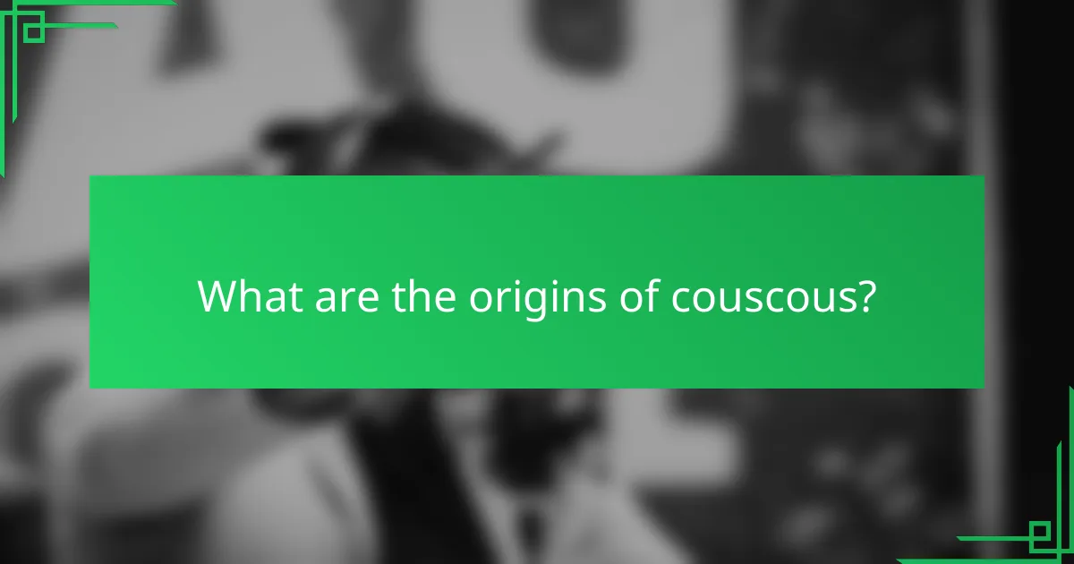 What are the origins of couscous?