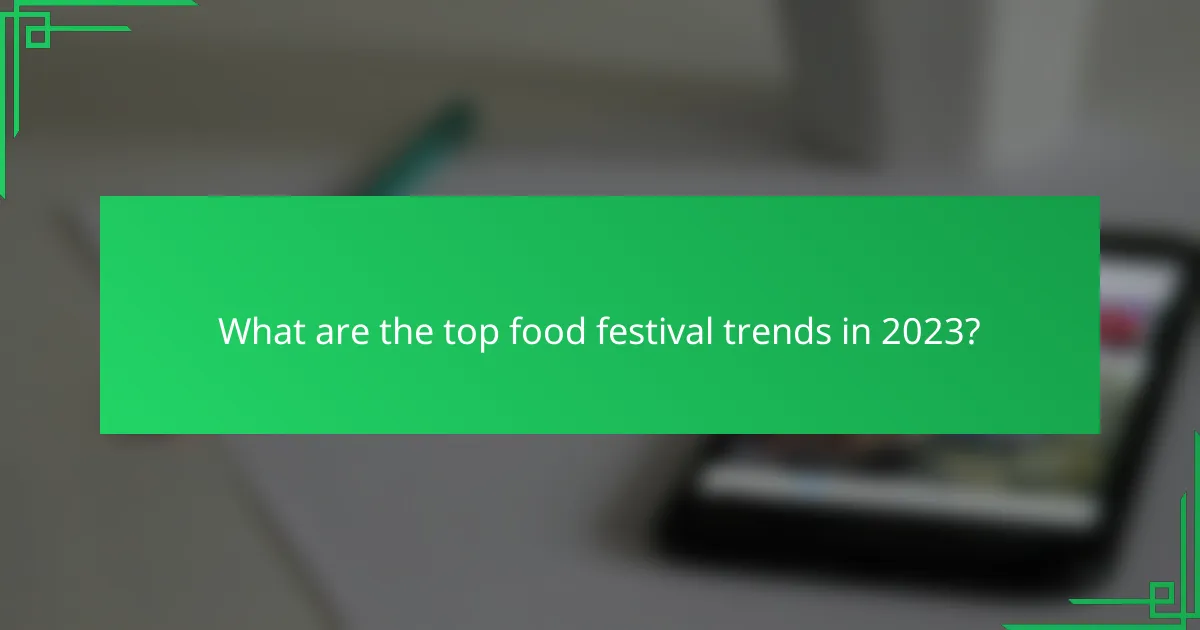 What are the top food festival trends in 2023?