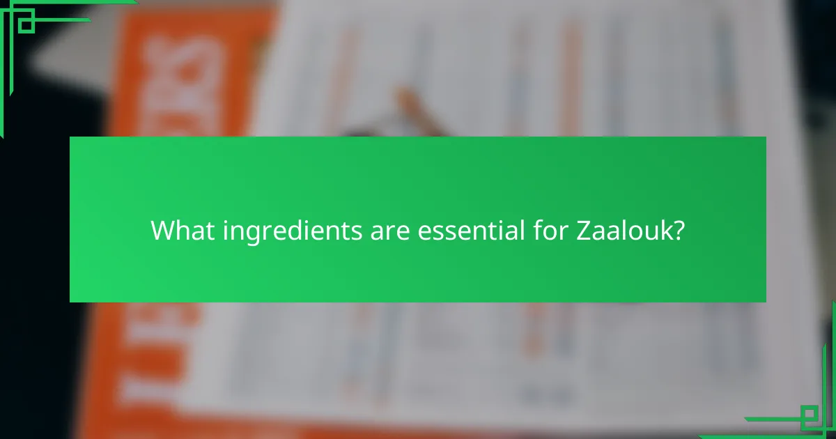What ingredients are essential for Zaalouk?