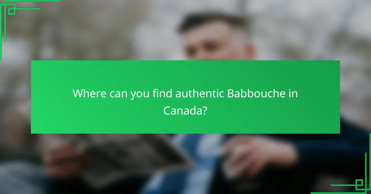 Where can you find authentic Babbouche in Canada?