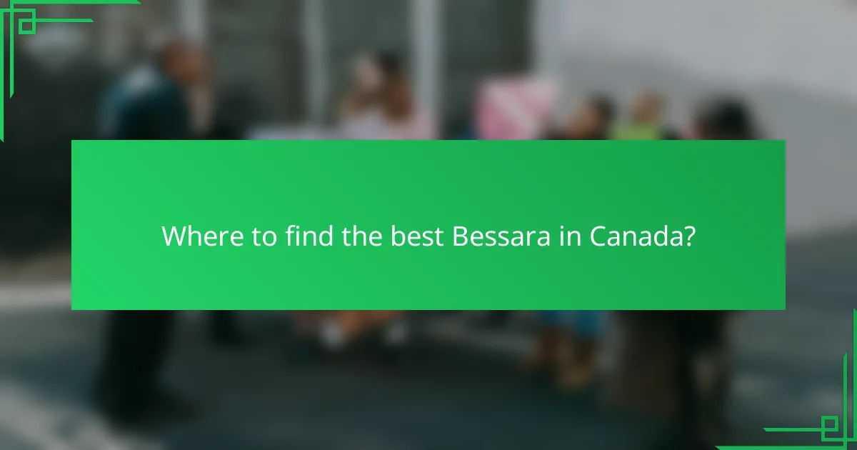 Where to find the best Bessara in Canada?