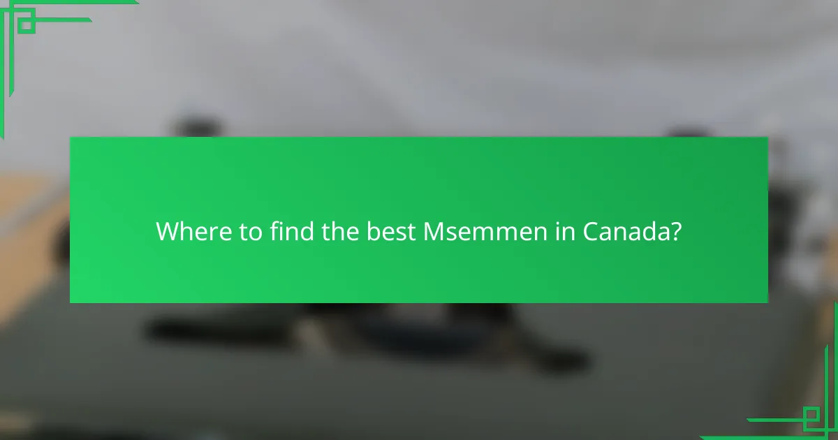 Where to find the best Msemmen in Canada?